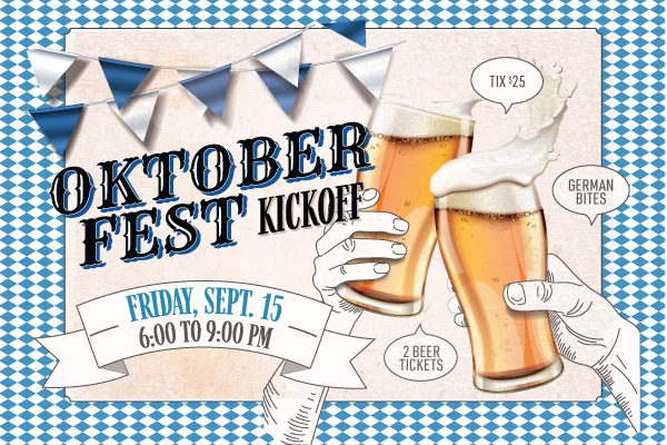 Oktoberfest kickoff Friday Sept 15 6:00 - 9:00 Tix $25, German bites, 2 beer tickers